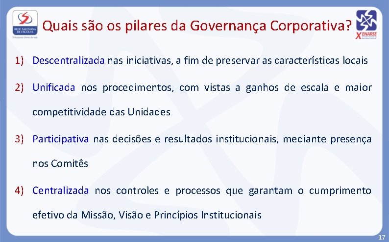 Quais são os pilares da Governança Corporativa? 1) Descentralizada nas iniciativas, a fim de