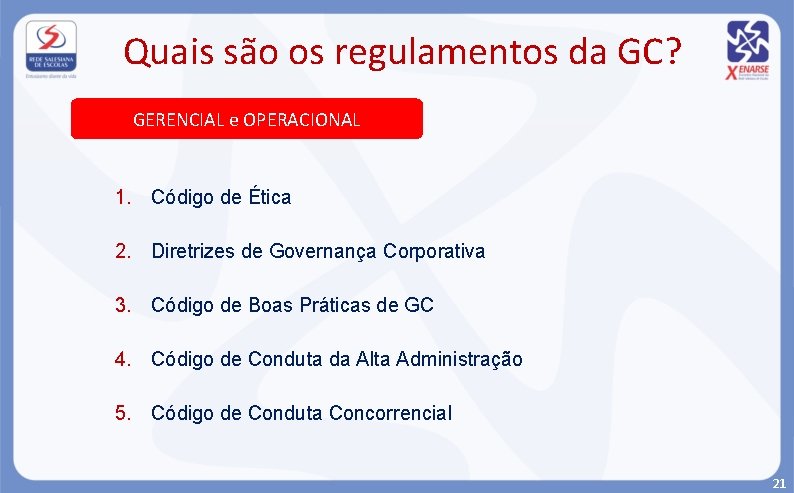 Quais são os regulamentos da GC? GERENCIAL e OPERACIONAL 1. Código de Ética 2.