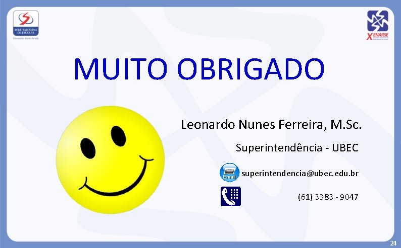 MUITO OBRIGADO Leonardo Nunes Ferreira, M. Sc. Superintendência - UBEC superintendencia@ubec. edu. br (61)