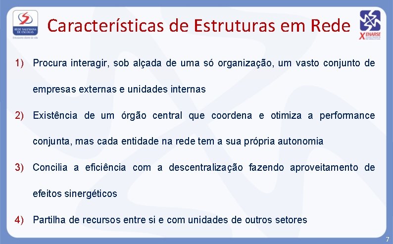 Características de Estruturas em Rede 1) Procura interagir, sob alçada de uma só organização,