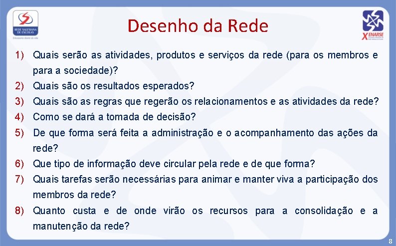 Desenho da Rede 1) Quais serão as atividades, produtos e serviços da rede (para