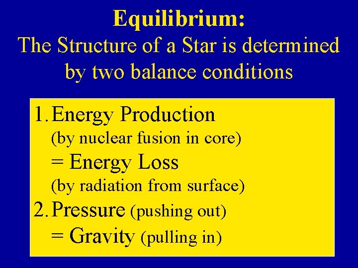 Equilibrium: The Structure of a Star is determined by two balance conditions 1. Energy