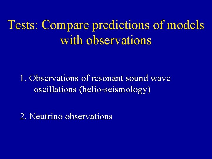 Tests: Compare predictions of models with observations 1. Observations of resonant sound wave oscillations