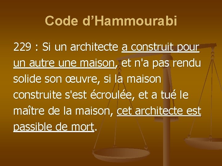 Code d’Hammourabi 229 : Si un architecte a construit pour un autre une maison,