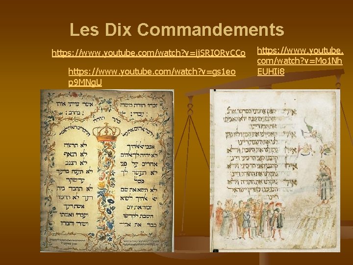 Les Dix Commandements https: //www. youtube. com/watch? v=ij. SRIORv. CCo https: //www. youtube. com/watch?