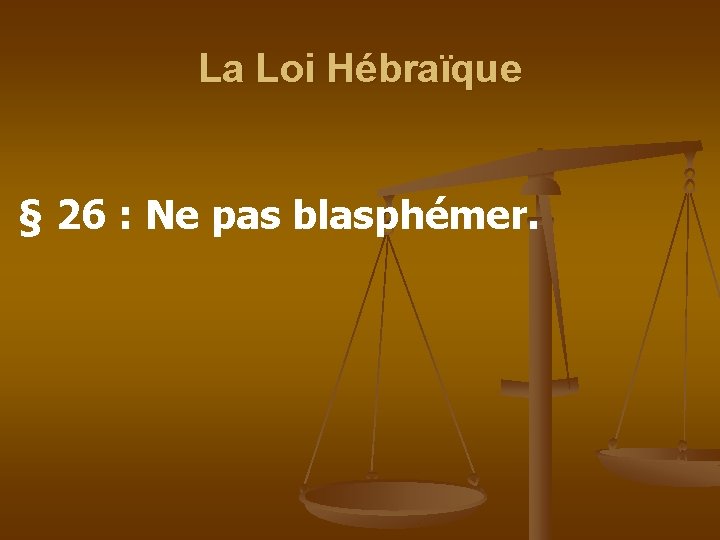 La Loi Hébraïque § 26 : Ne pas blasphémer. 