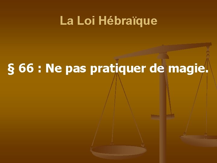 La Loi Hébraïque § 66 : Ne pas pratiquer de magie. 