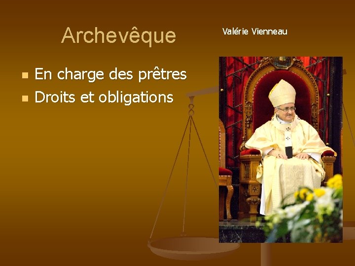 Archevêque n n En charge des prêtres Droits et obligations Valérie Vienneau 