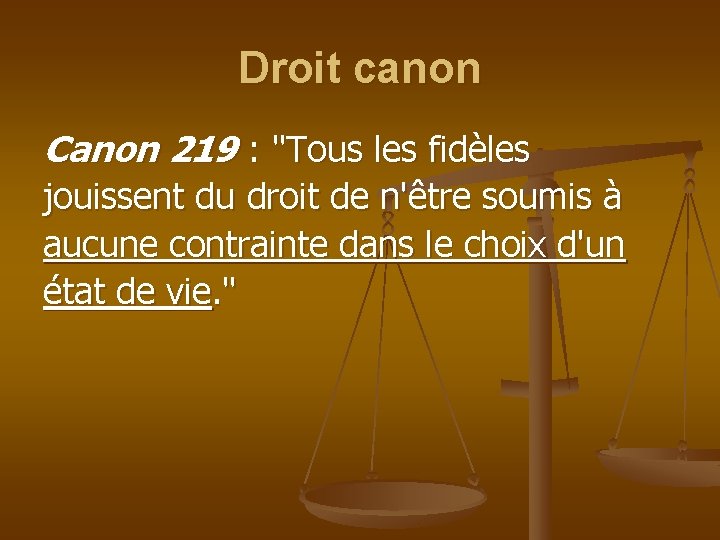 Droit canon Canon 219 : "Tous les fidèles jouissent du droit de n'être soumis