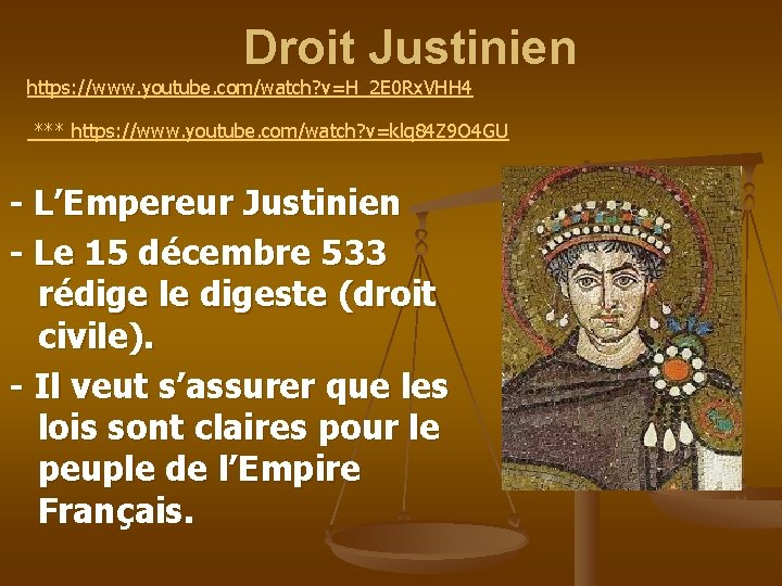 Droit Justinien https: //www. youtube. com/watch? v=H_2 E 0 Rx. VHH 4 *** https: