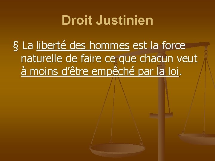 Droit Justinien § La liberté des hommes est la force naturelle de faire ce