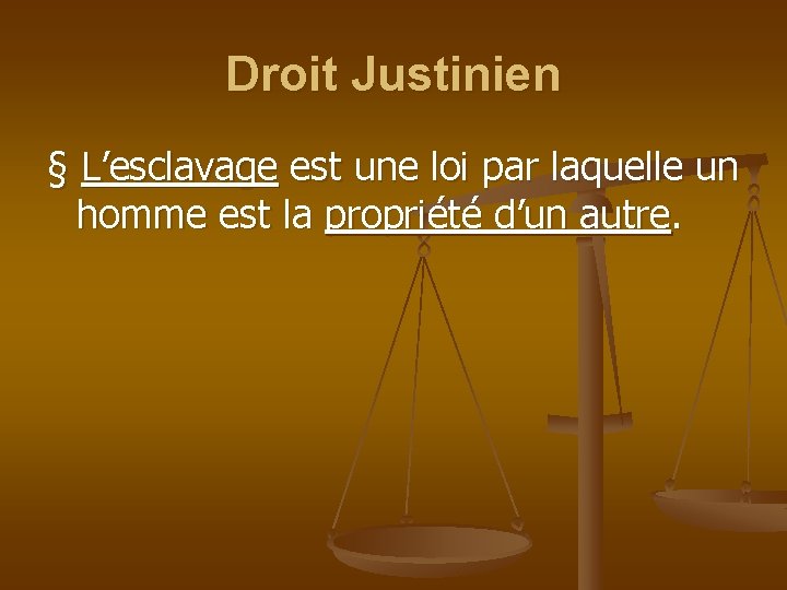 Droit Justinien § L’esclavage est une loi par laquelle un homme est la propriété