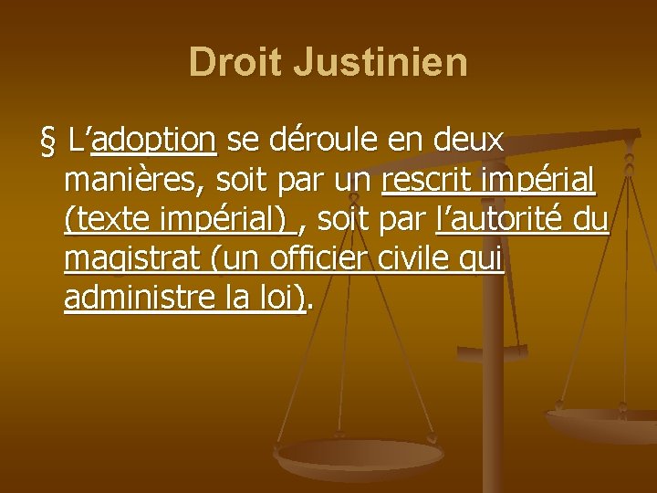Droit Justinien § L’adoption se déroule en deux manières, soit par un rescrit impérial