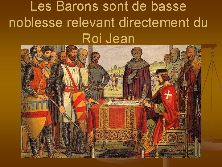 Les Barons sont de basse noblesse relevant directement du Roi Jean 