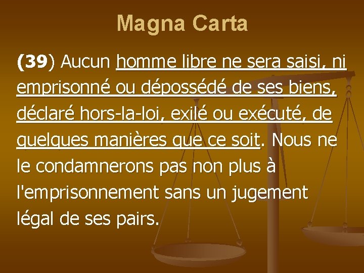 Magna Carta (39) Aucun homme libre ne sera saisi, ni emprisonné ou dépossédé de