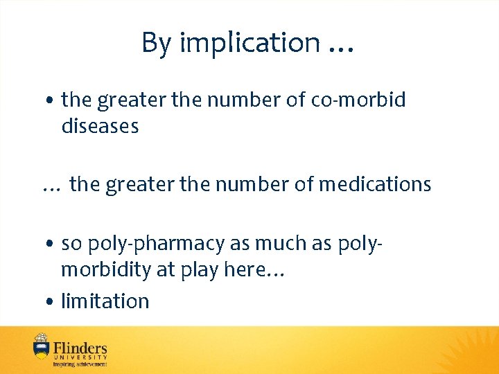 By implication … • the greater the number of co-morbid diseases … the greater