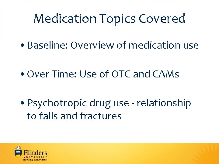 Medication Topics Covered • Baseline: Overview of medication use • Over Time: Use of