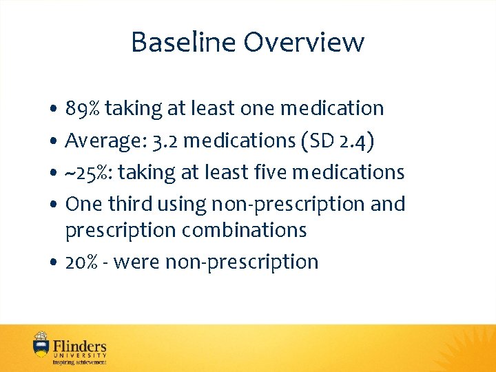 Baseline Overview • 89% taking at least one medication • Average: 3. 2 medications