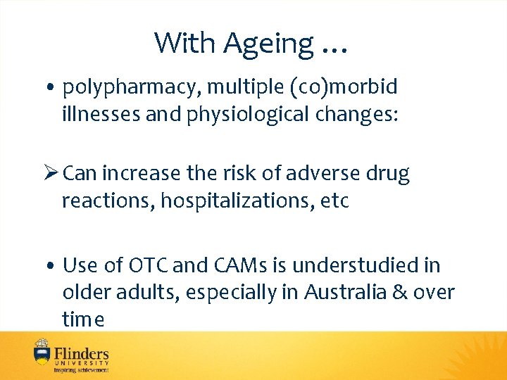 With Ageing … • polypharmacy, multiple (co)morbid illnesses and physiological changes: Ø Can increase