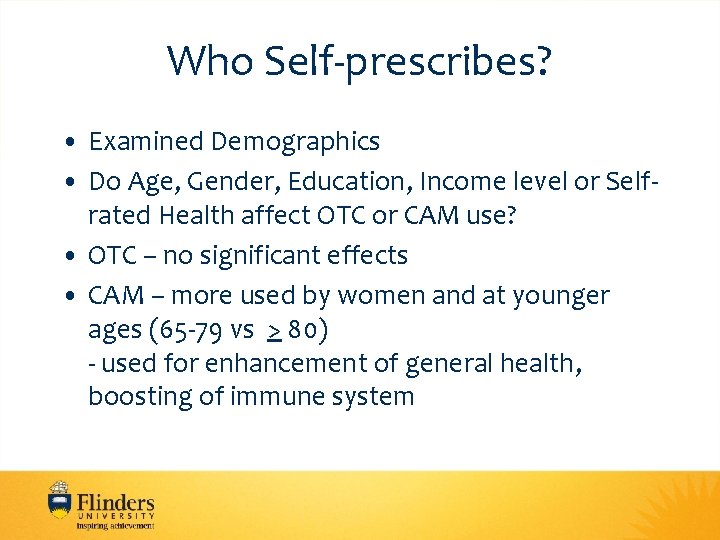 Who Self-prescribes? • Examined Demographics • Do Age, Gender, Education, Income level or Selfrated