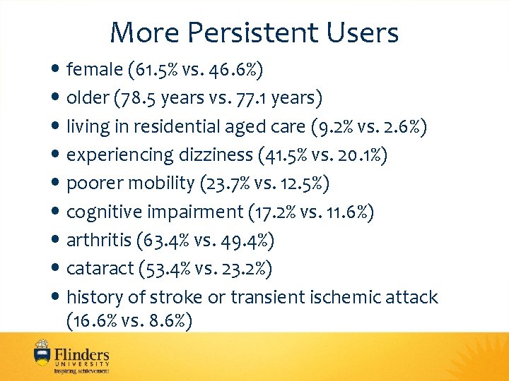 More Persistent Users • female (61. 5% vs. 46. 6%) • older (78. 5