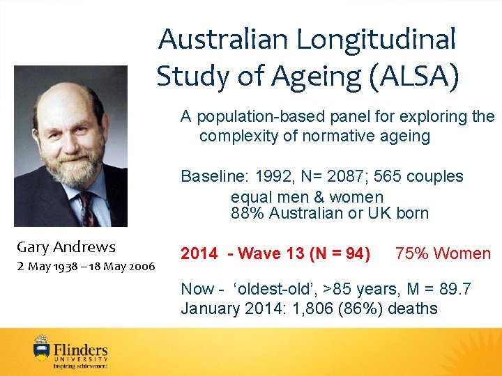 Australian Longitudinal Study of Ageing (ALSA) A population-based panel for exploring the complexity of