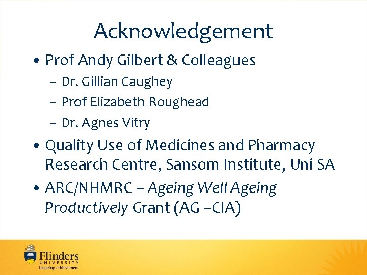 Acknowledgement • Prof Andy Gilbert & Colleagues – Dr. Gillian Caughey – Prof Elizabeth