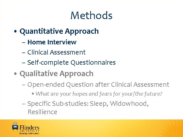 Methods • Quantitative Approach – Home Interview – Clinical Assessment – Self-complete Questionnaires •