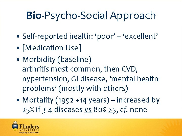 Bio-Psycho-Social Approach • Self-reported health: ‘poor’ – ‘excellent’ • [Medication Use] • Morbidity (baseline)