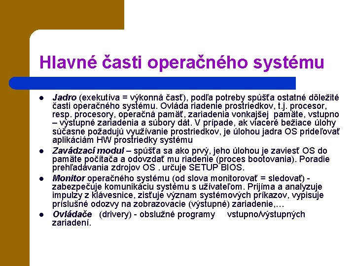 Hlavné časti operačného systému l l Jadro (exekutíva = výkonná časť), podľa potreby spúšťa