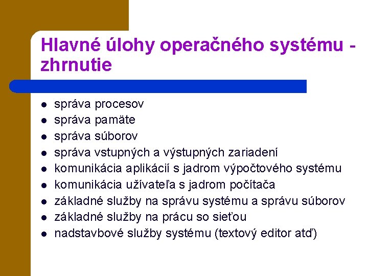 Hlavné úlohy operačného systému - zhrnutie l l l l l správa procesov správa