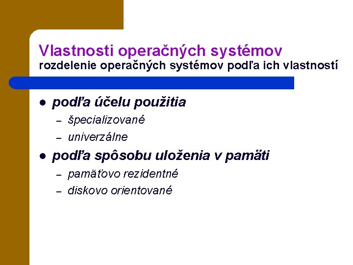 Vlastnosti operačných systémov rozdelenie operačných systémov podľa ich vlastností l podľa účelu použitia –