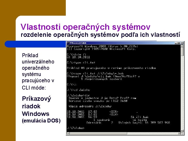 Vlastnosti operačných systémov rozdelenie operačných systémov podľa ich vlastností Príklad univerzálneho operačného systému pracujúceho