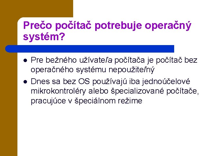 Prečo počítač potrebuje operačný systém? l l Pre bežného užívateľa počítača je počítač bez