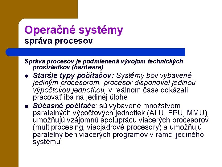 Operačné systémy správa procesov Správa procesov je podmienená vývojom technických prostriedkov (hardware) l l