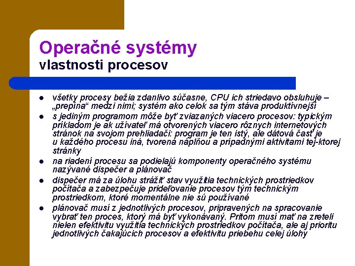 Operačné systémy vlastnosti procesov l l l všetky procesy bežia zdanlivo súčasne, CPU ich