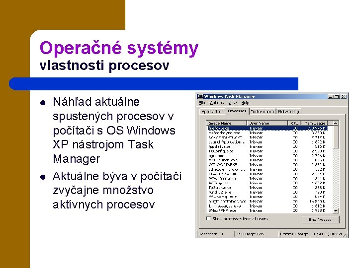 Operačné systémy vlastnosti procesov l l Náhľad aktuálne spustených procesov v počítači s OS