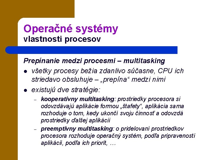 Operačné systémy vlastnosti procesov Prepínanie medzi procesmi – multitasking l všetky procesy bežia zdanlivo