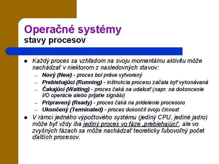 Operačné systémy stavy procesov l Každý proces sa vzhľadom na svoju momentálnu aktivitu môže
