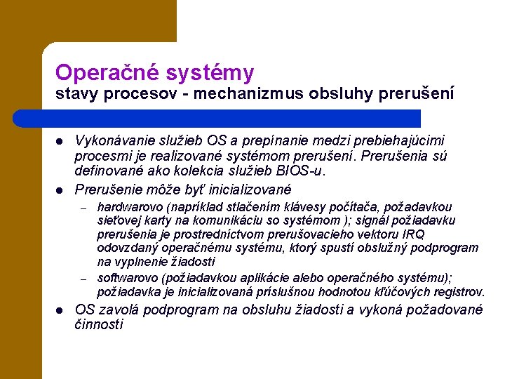 Operačné systémy stavy procesov - mechanizmus obsluhy prerušení l l Vykonávanie služieb OS a