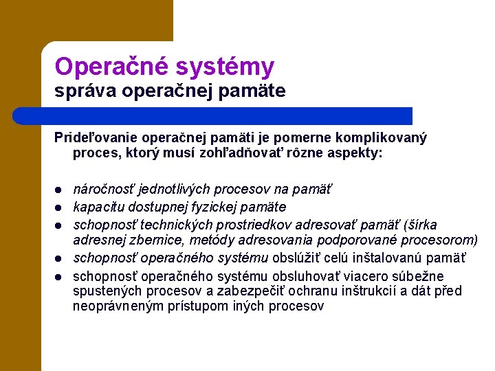 Operačné systémy správa operačnej pamäte Prideľovanie operačnej pamäti je pomerne komplikovaný proces, ktorý musí