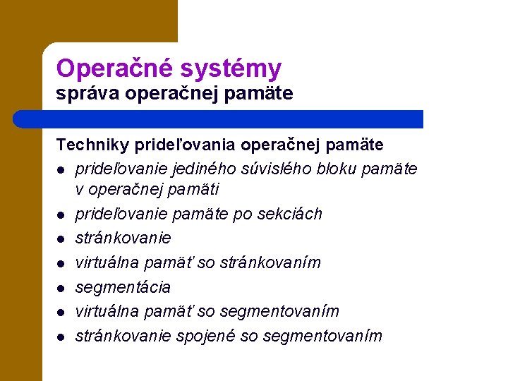 Operačné systémy správa operačnej pamäte Techniky prideľovania operačnej pamäte l prideľovanie jediného súvislého bloku