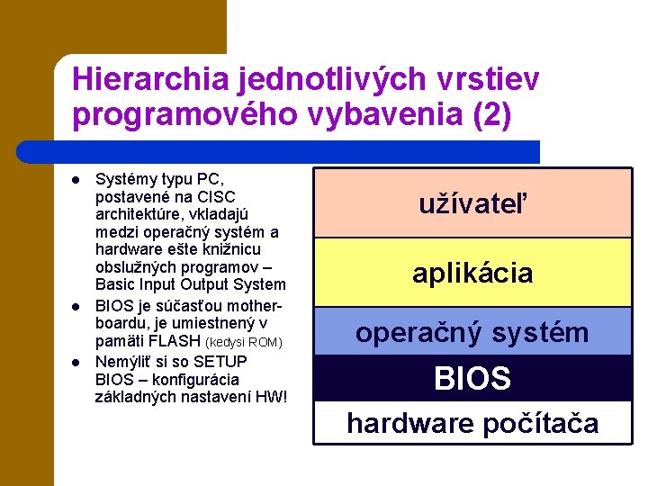 Hierarchia jednotlivých vrstiev programového vybavenia (2) l l l Systémy typu PC, postavené na