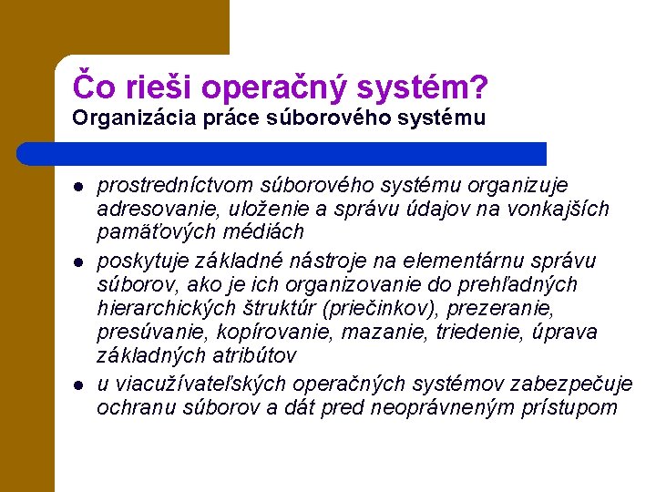 Čo rieši operačný systém? Organizácia práce súborového systému l l l prostredníctvom súborového systému