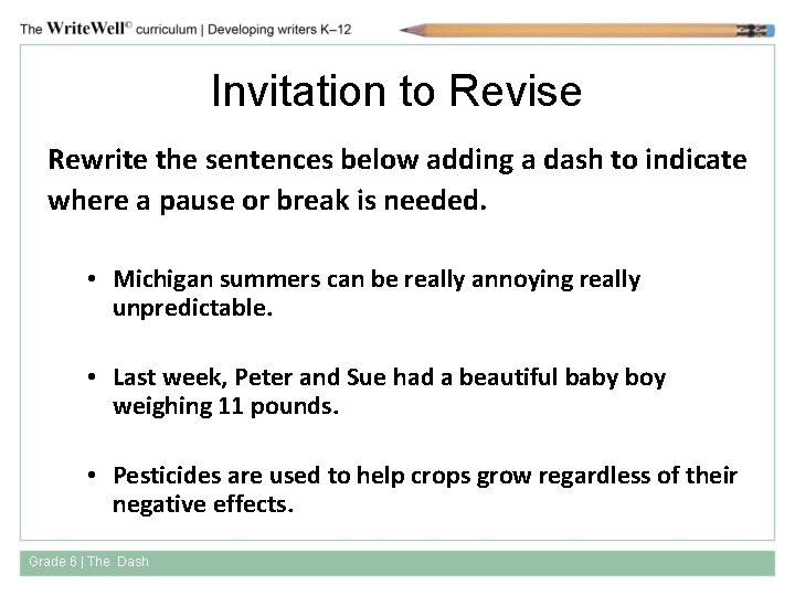 Invitation to Revise Rewrite the sentences below adding a dash to indicate where a
