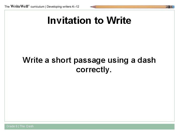 Invitation to Write a short passage using a dash correctly. Grade 6 | The