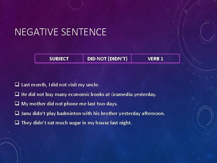 NEGATIVE SENTENCE SUBJECT DID NOT (DIDN’T) VERB 1 q Last month, I did not NEGATIVE SENTENCE SUBJECT DID NOT (DIDN’T) VERB 1 q Last month, I did not