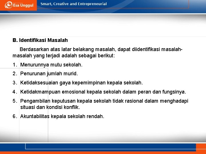 B. Identifikasi Masalah Berdasarkan atas latar belakang masalah, dapat diidentifikasi masalah yang terjadi adalah