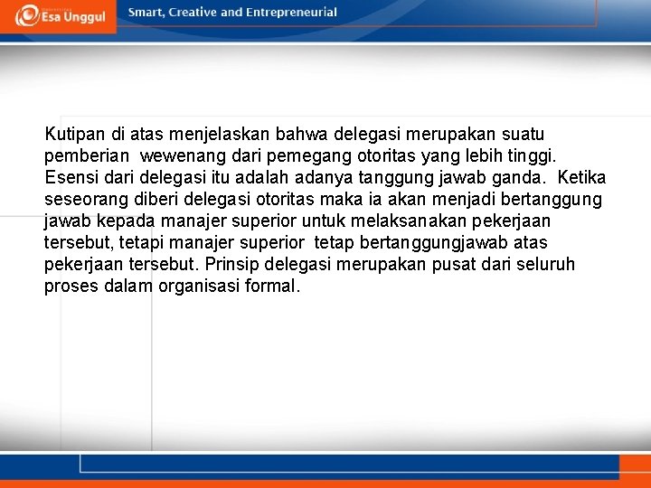 Kutipan di atas menjelaskan bahwa delegasi merupakan suatu pemberian wewenang dari pemegang otoritas yang