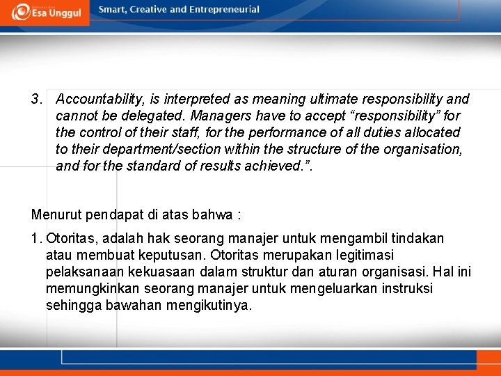 3. Accountability, is interpreted as meaning ultimate responsibility and cannot be delegated. Managers have